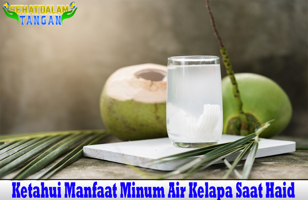 Ketahui Manfaat Minum Air Kelapa Saat Haid