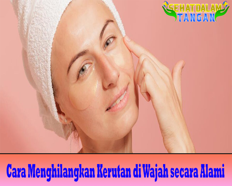 Cara Menghilangkan Kerutan di Wajah secara Alami