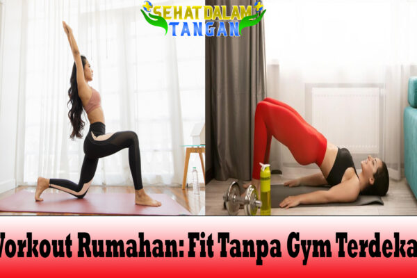 Workout Rumahan: Fit Tanpa Gym Terdekat