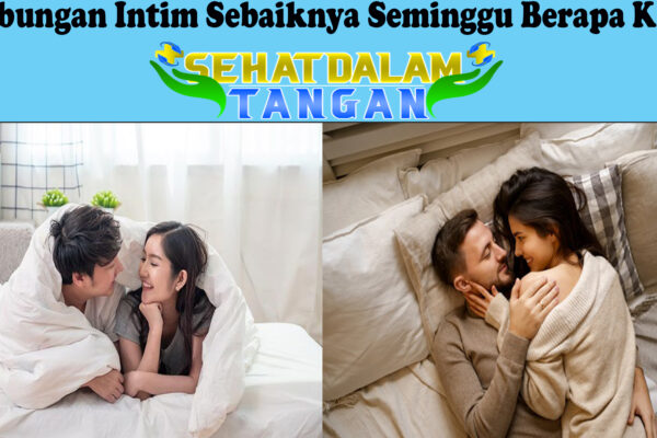 Hubungan Intim Sebaiknya Seminggu Berapa Kali