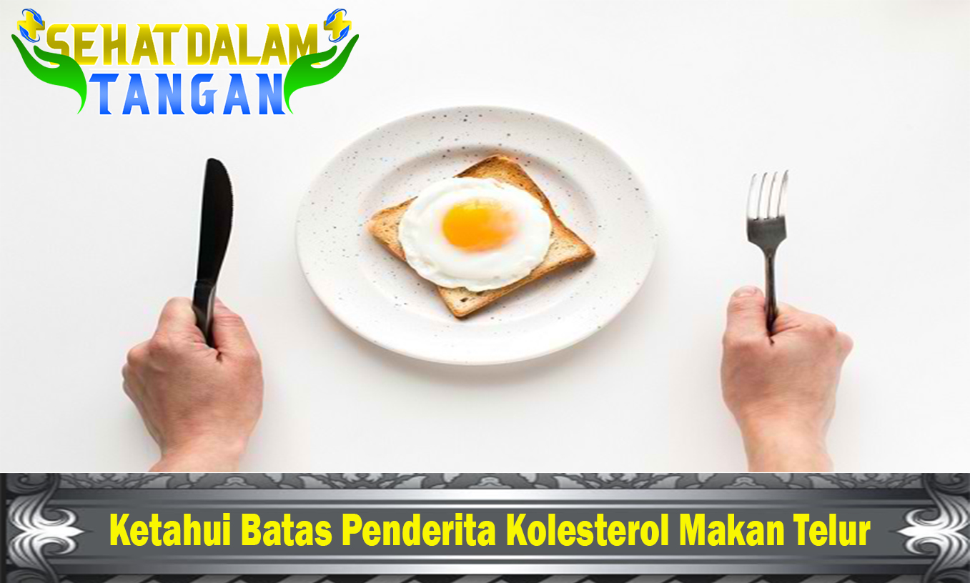 Ketahui Batas Penderita Kolesterol Makan Telur