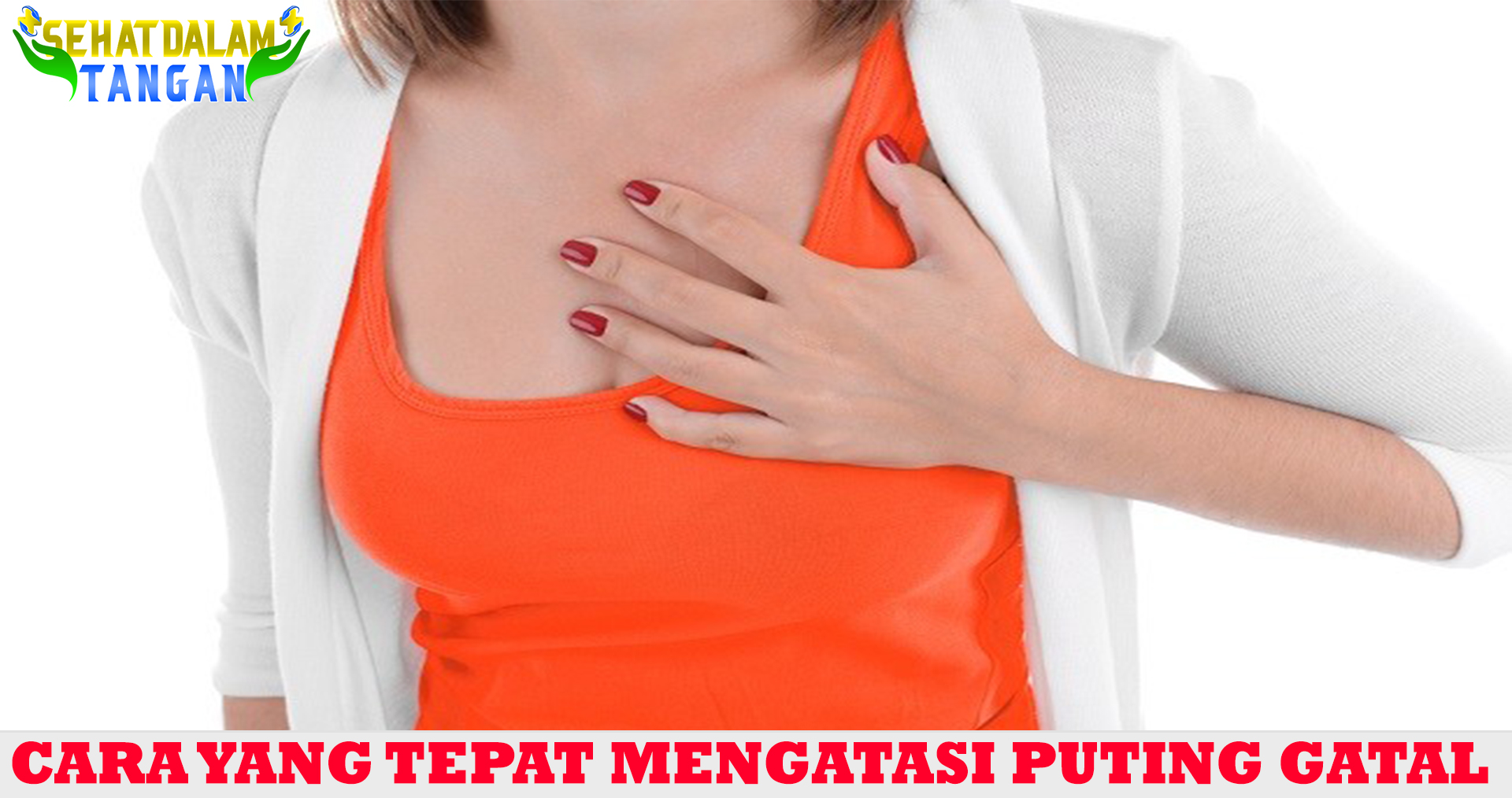 Cara yang Tepat Mengatasi Puting Gatal