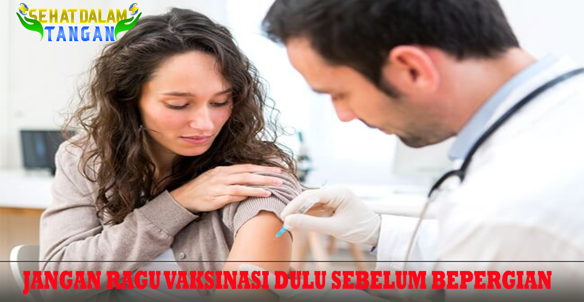 Jangan Ragu Vaksinasi Dulu Sebelum Bepergian