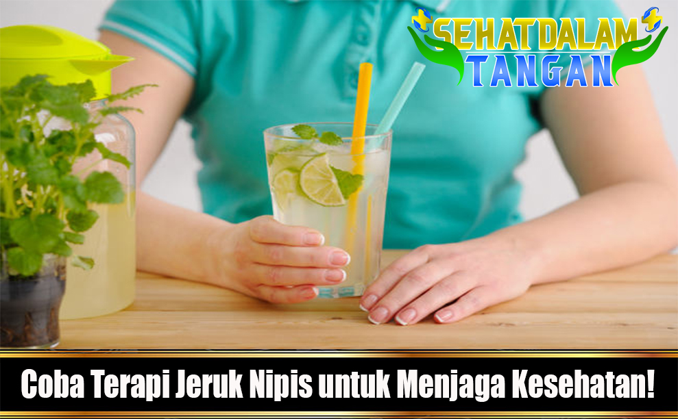 Coba Terapi Jeruk Nipis untuk Menjaga Kesehatan!
